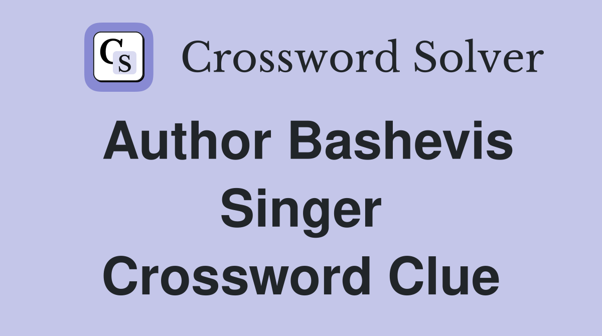 Author Bashevis Singer Crossword Clue