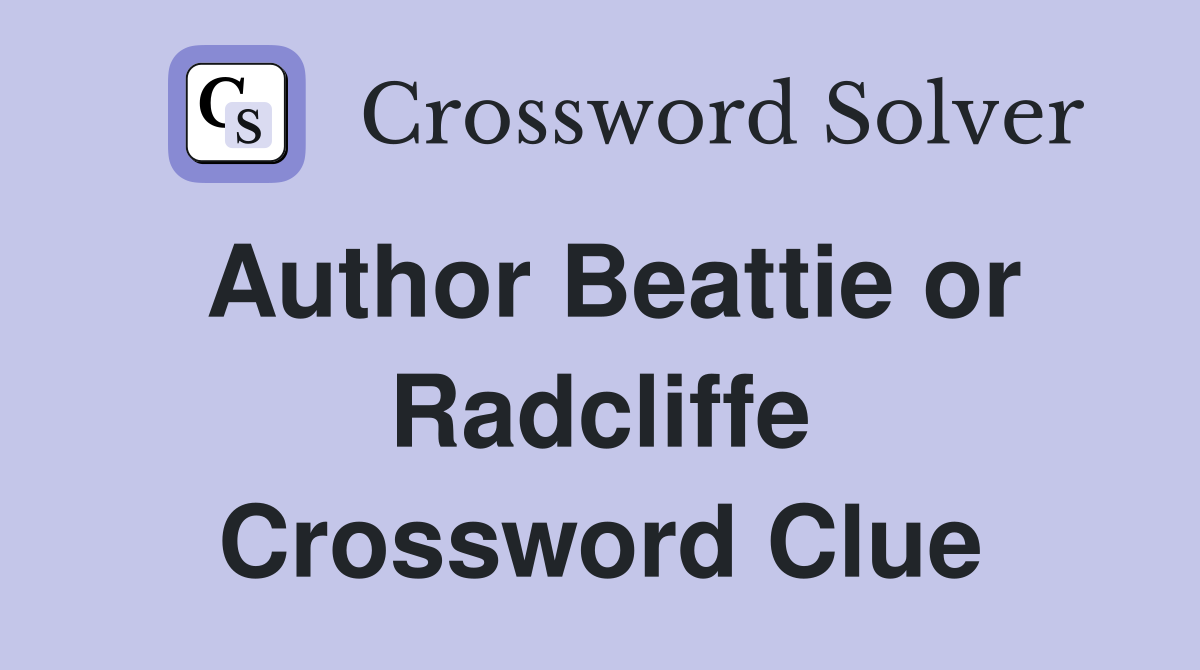 Author Beattie or Radcliffe Crossword Clue
