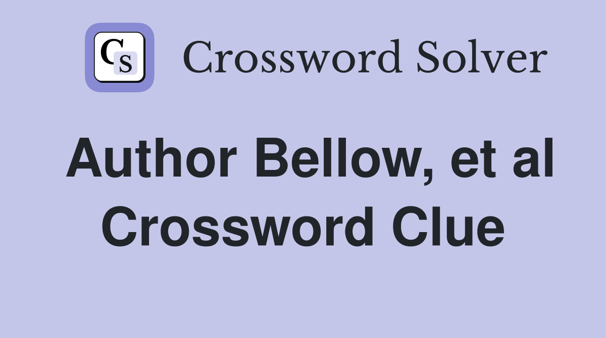 Author Bellow et al Crossword Clue Answers Crossword Solver