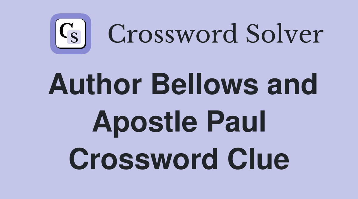 Author Bellows and Apostle Paul Crossword Clue