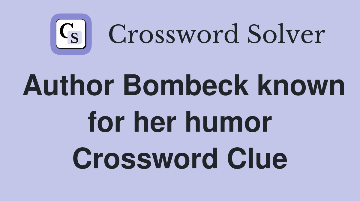 Author Bombeck known for her humor Crossword Clue
