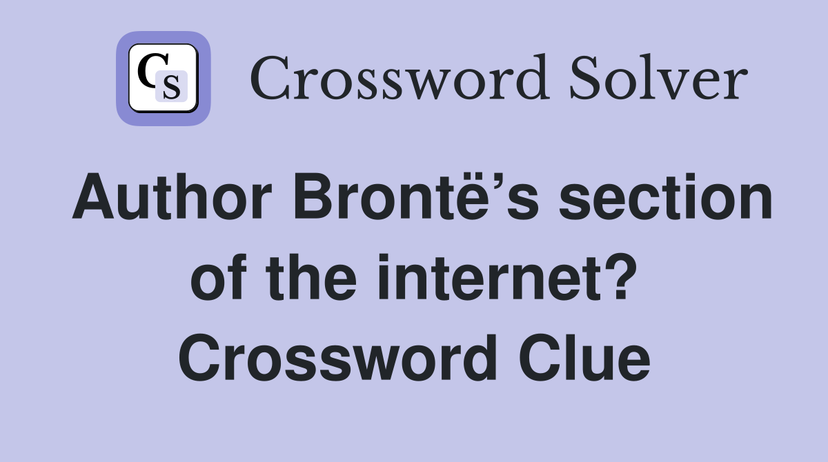 Author Brontë’s section of the internet? Crossword Clue
