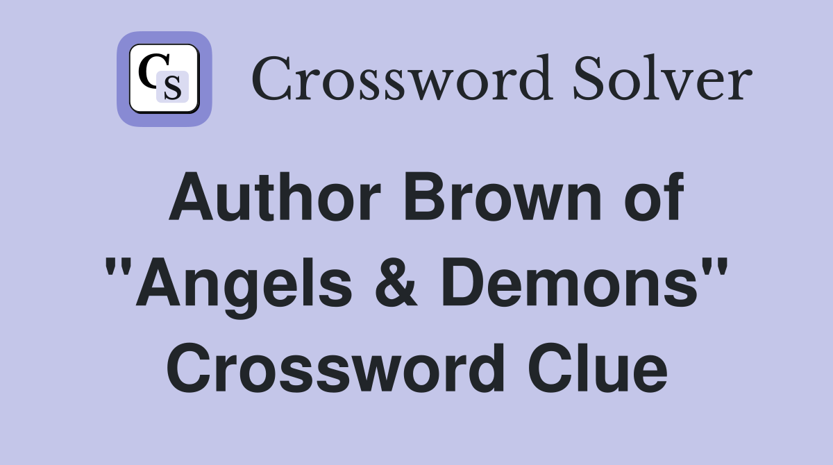 Author Brown of "Angels & Demons" Crossword Clue