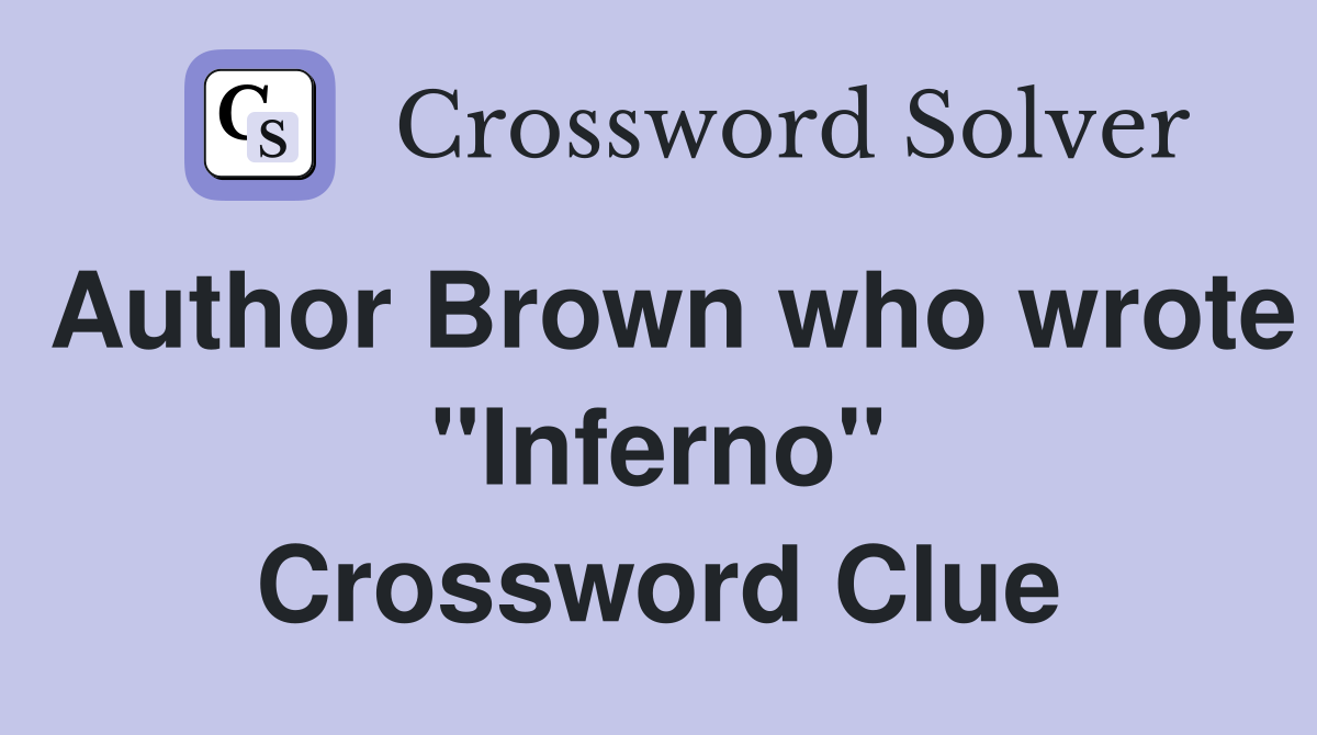 Author Brown who wrote "Inferno" Crossword Clue