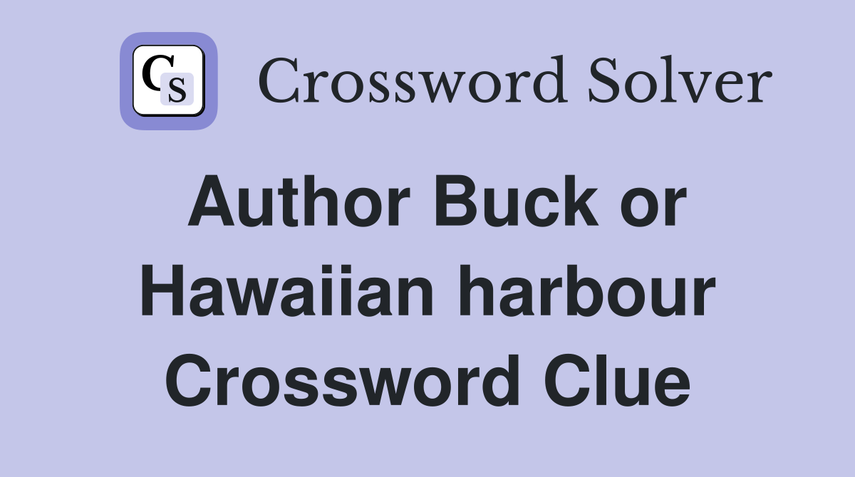 Author Buck or Hawaiian harbour Crossword Clue