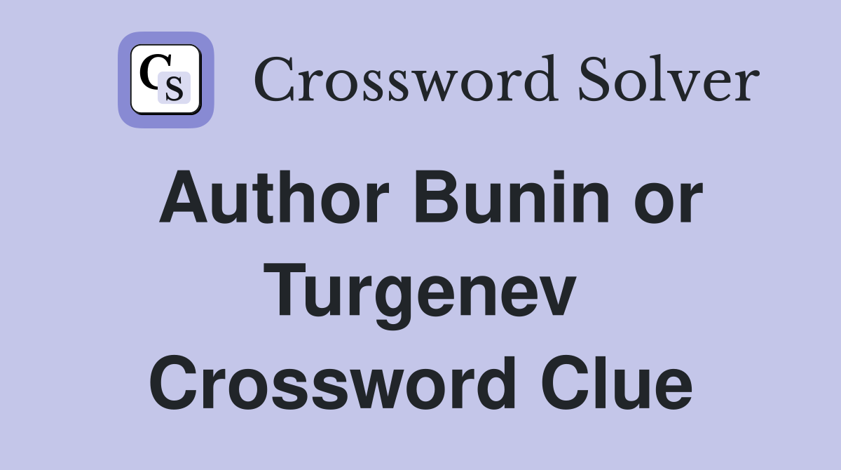 Author Bunin or Turgenev Crossword Clue