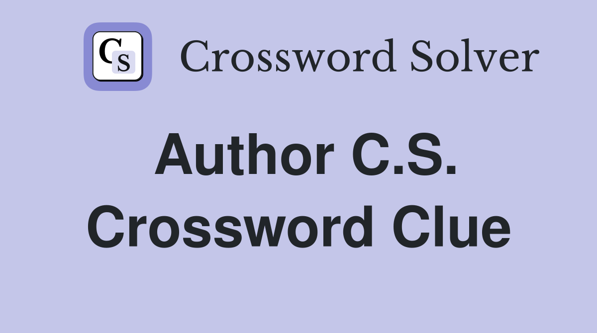 Author C.S. Crossword Clue