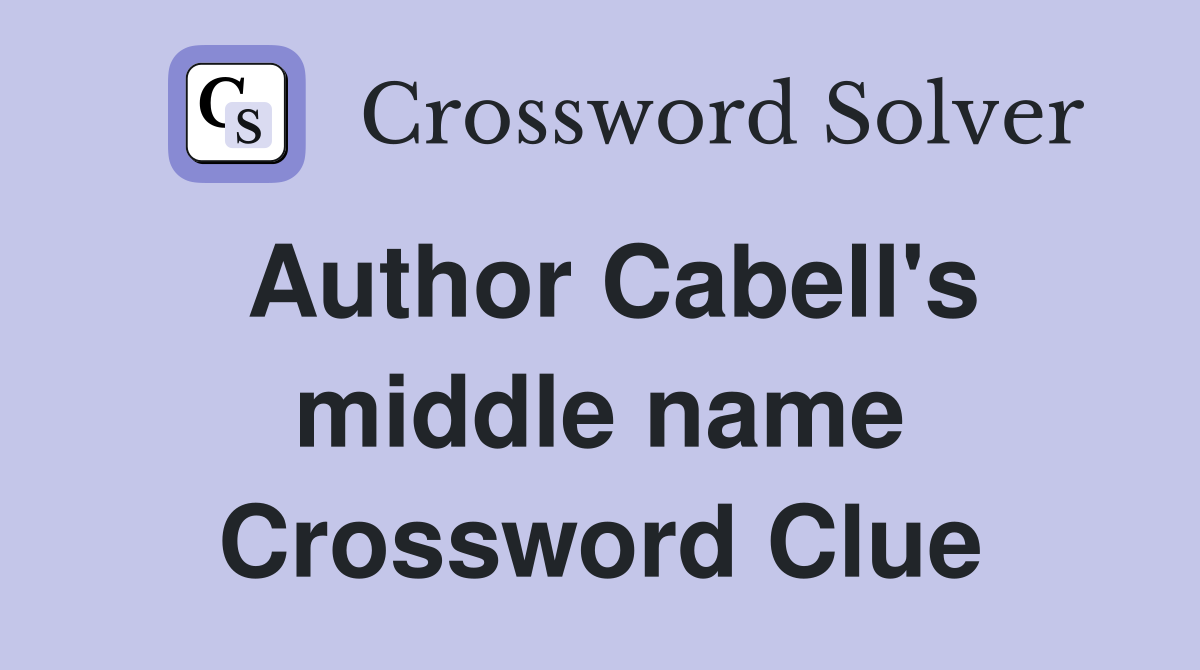 Author Cabell's middle name Crossword Clue
