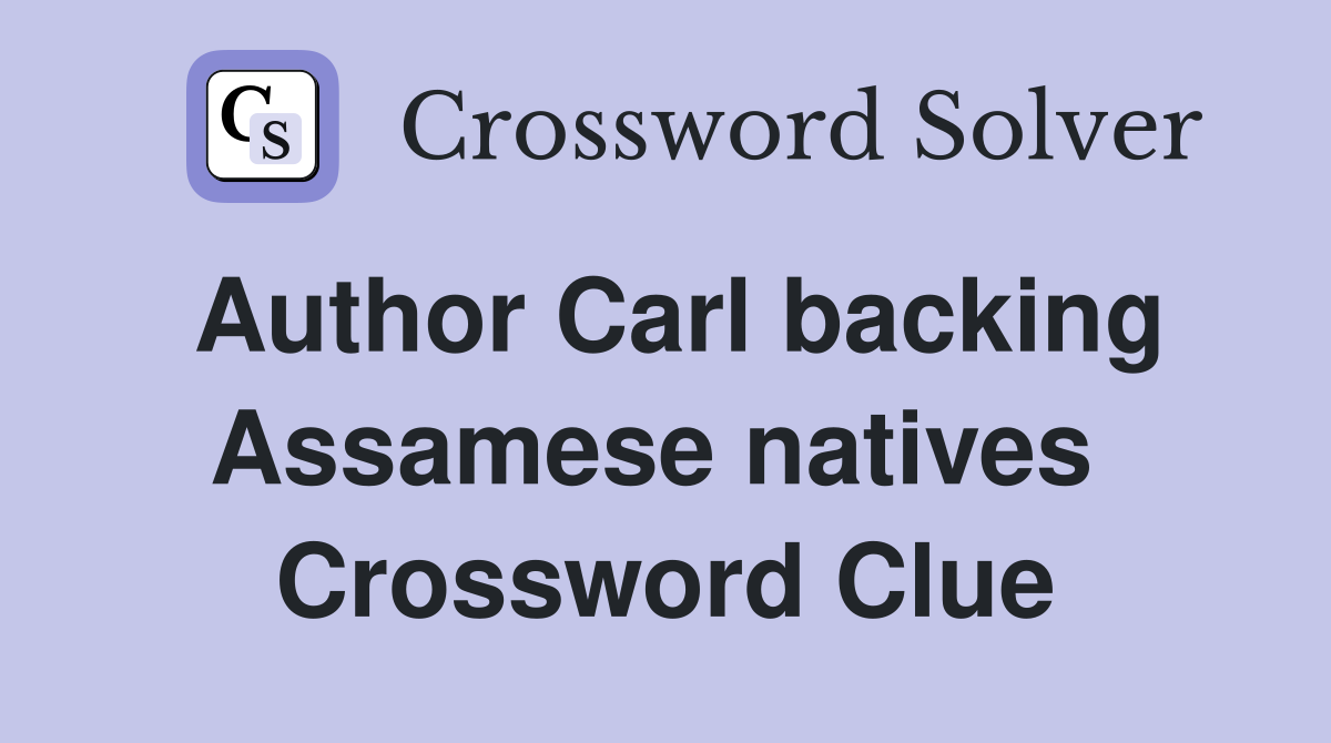 Author Carl backing Assamese natives  Crossword Clue