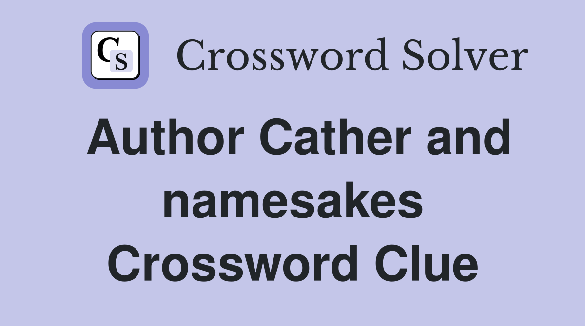 Author Cather and namesakes Crossword Clue