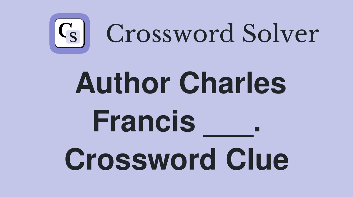 Author Charles Francis ___. Crossword Clue