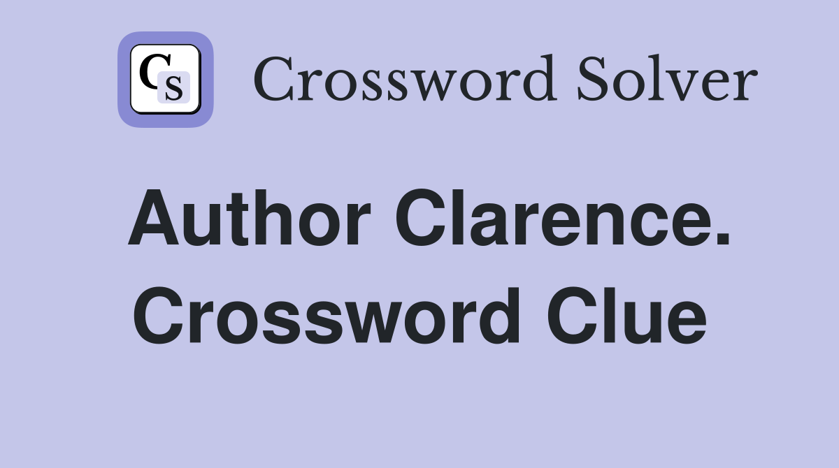 Author Clarence. Crossword Clue