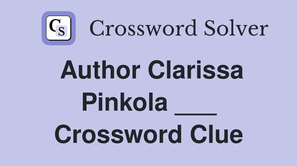Author Clarissa Pinkola ___ Crossword Clue