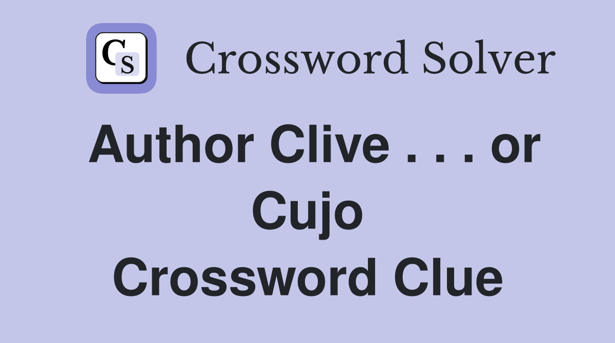 Author Clive . . . or Cujo Crossword Clue