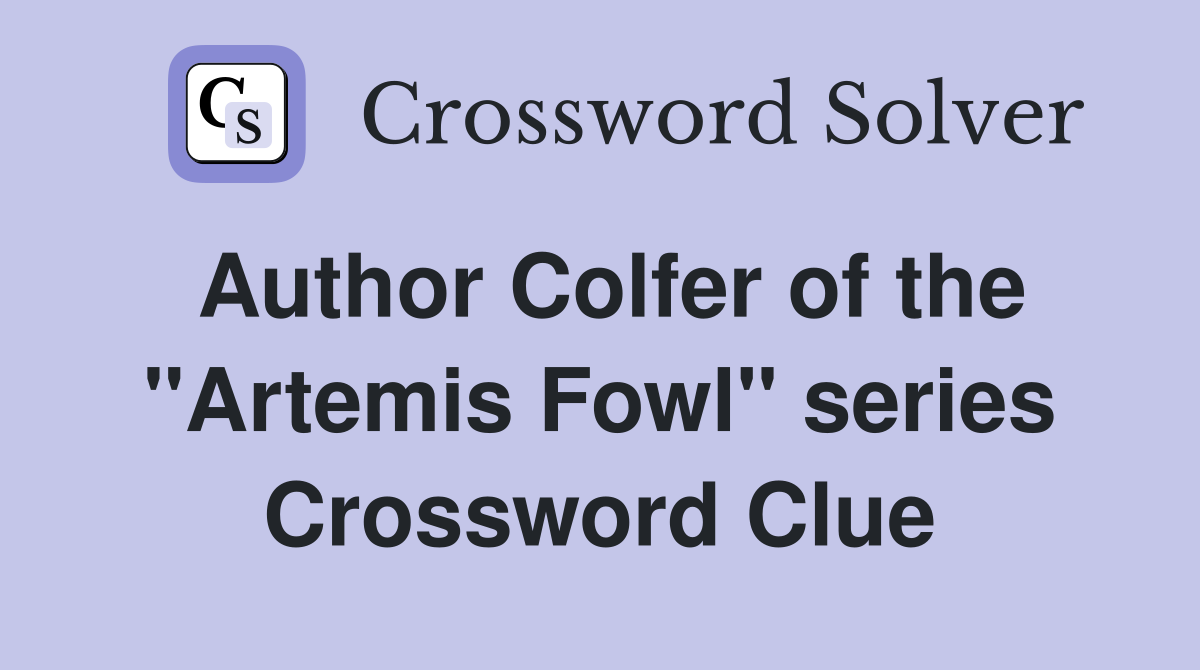 Author Colfer of the "Artemis Fowl" series Crossword Clue