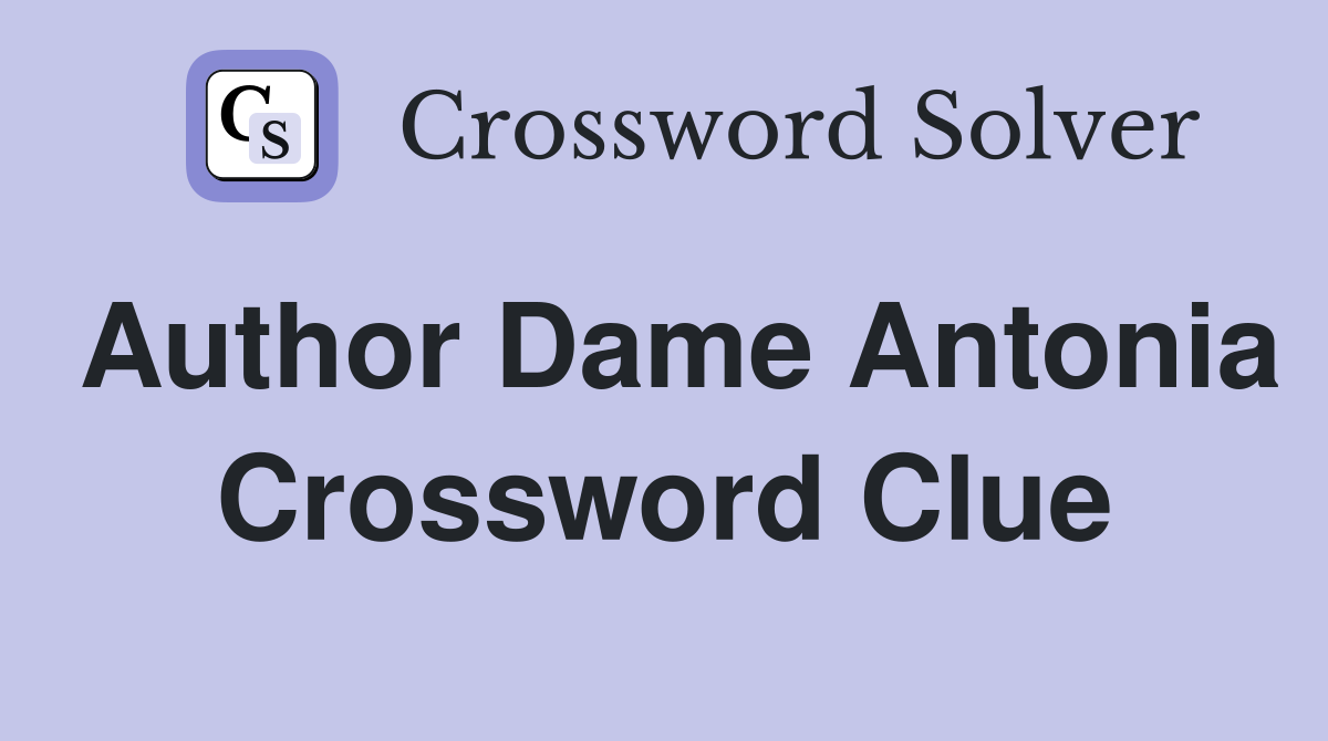 Author Dame Antonia Crossword Clue