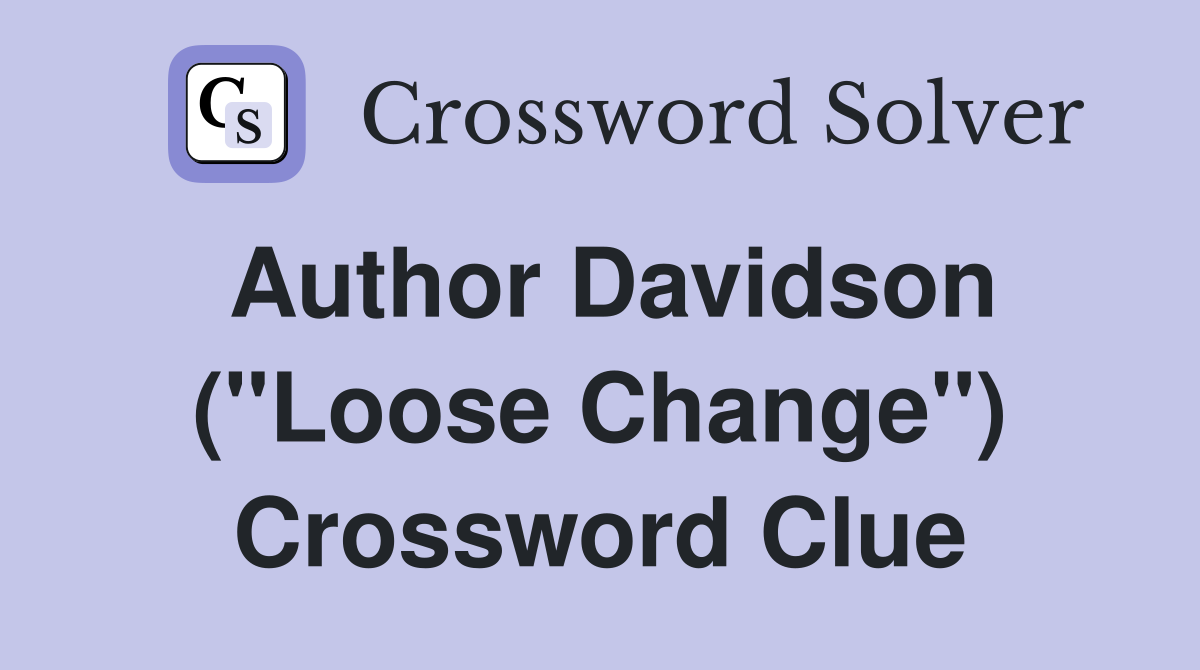 Author Davidson ("Loose Change") Crossword Clue