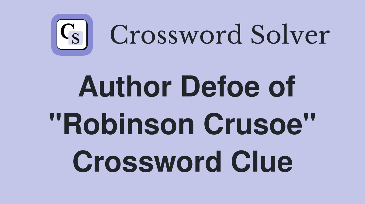 Author Defoe of "Robinson Crusoe" Crossword Clue