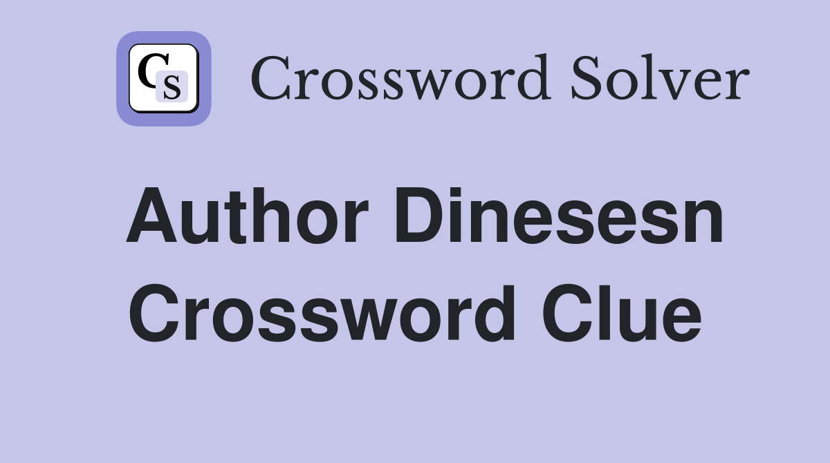 Author Dinesesn Crossword Clue