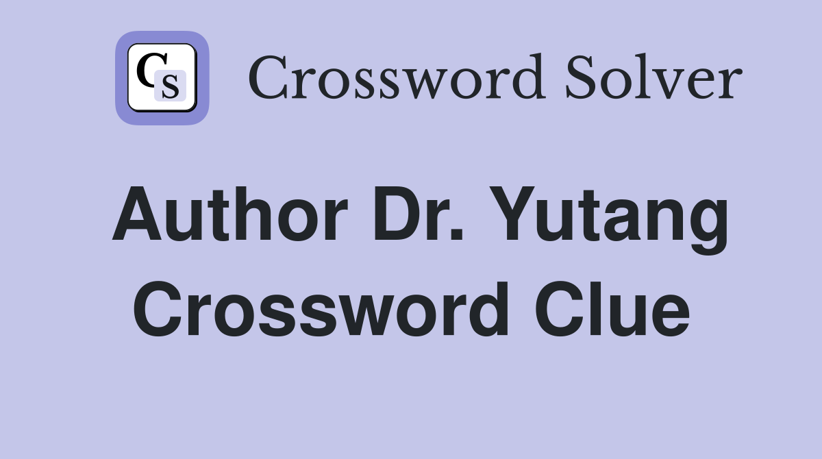 Author Dr. Yutang Crossword Clue