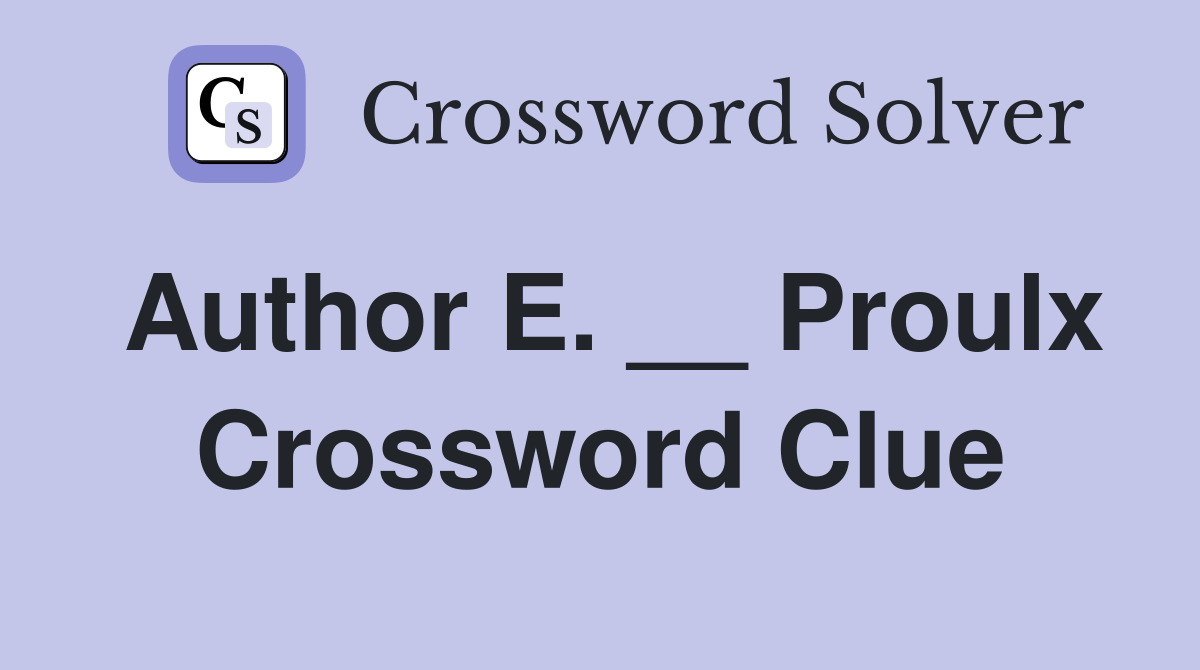 Author E. __ Proulx Crossword Clue
