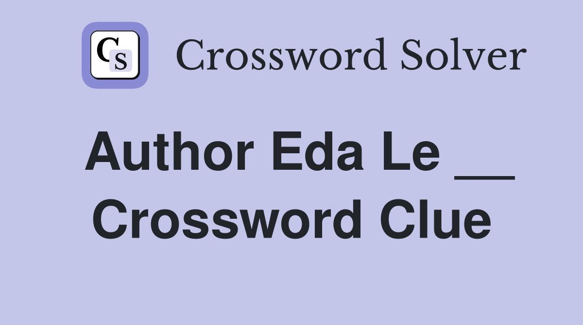 Author Eda Le __ Crossword Clue
