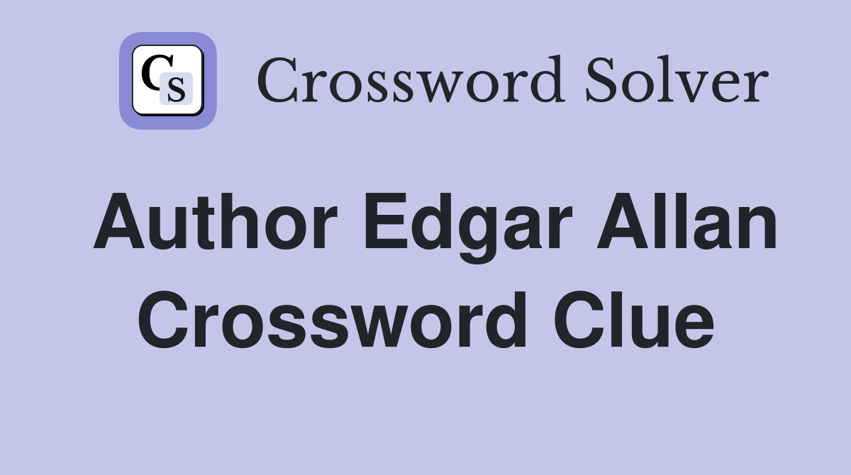 Author Edgar Allan Crossword Clue