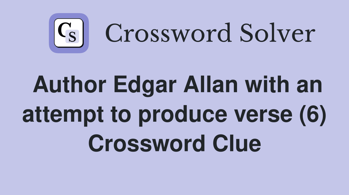 Author Edgar Allan with an attempt to produce verse (6) Crossword Clue