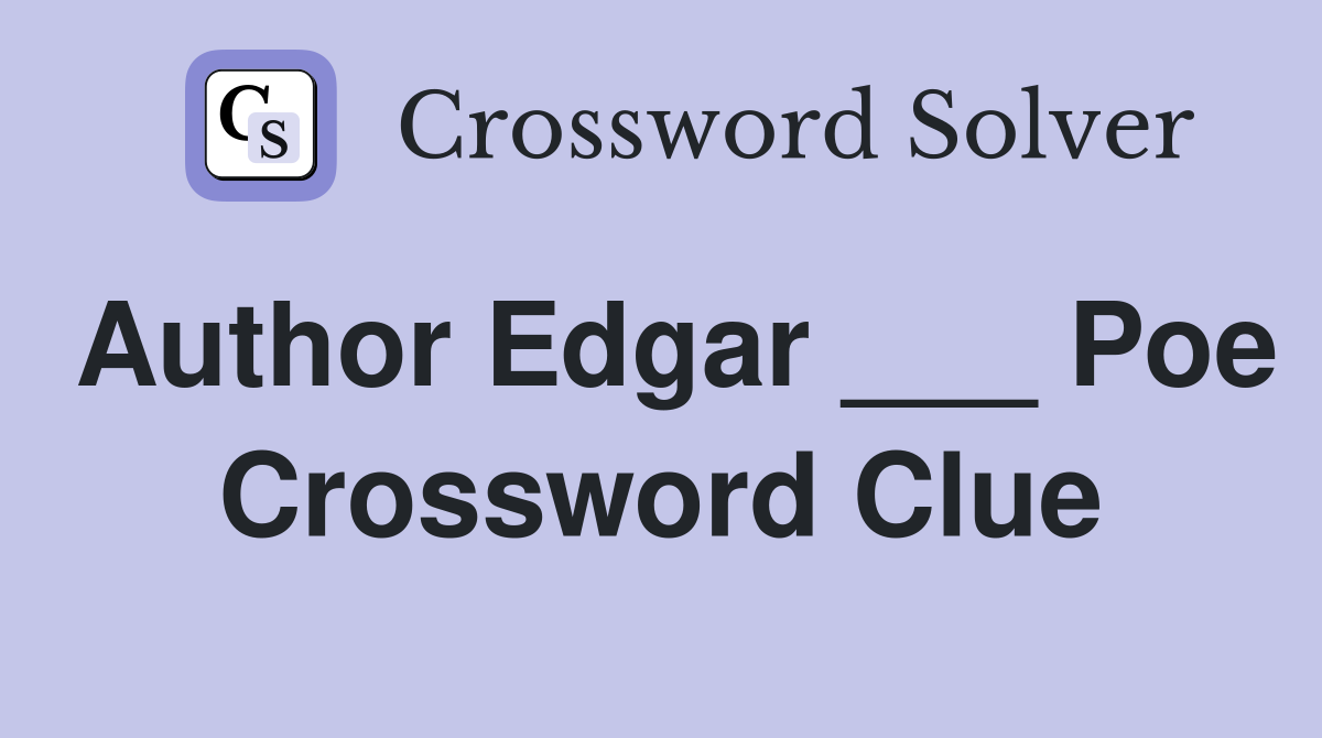 Author Edgar ___ Poe Crossword Clue