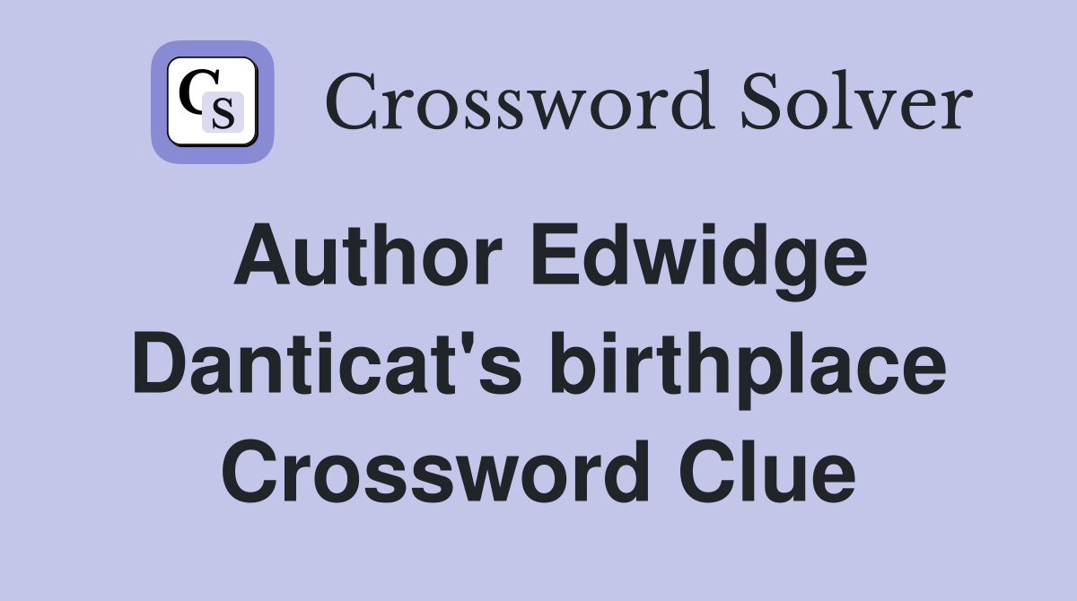Author Edwidge Danticat's birthplace Crossword Clue