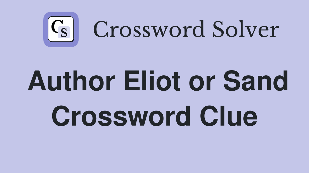 Author Eliot or Sand Crossword Clue