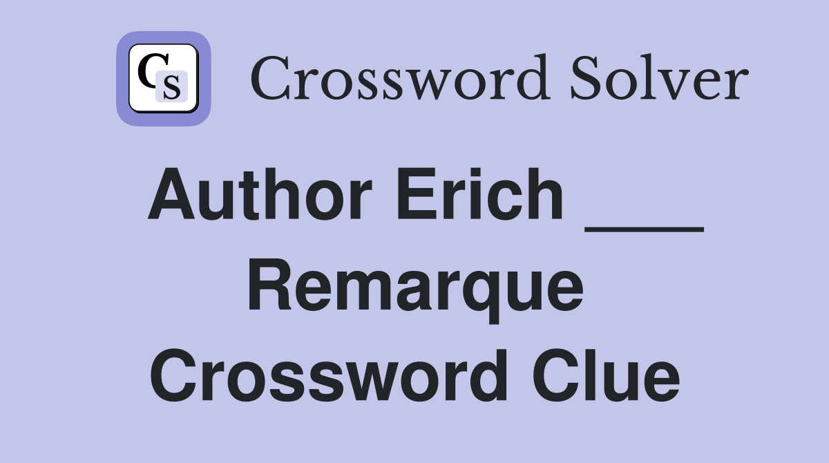 Author Erich ___ Remarque Crossword Clue