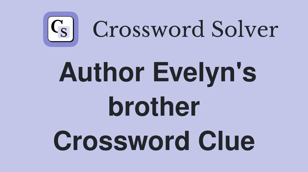 Author Evelyn's brother Crossword Clue