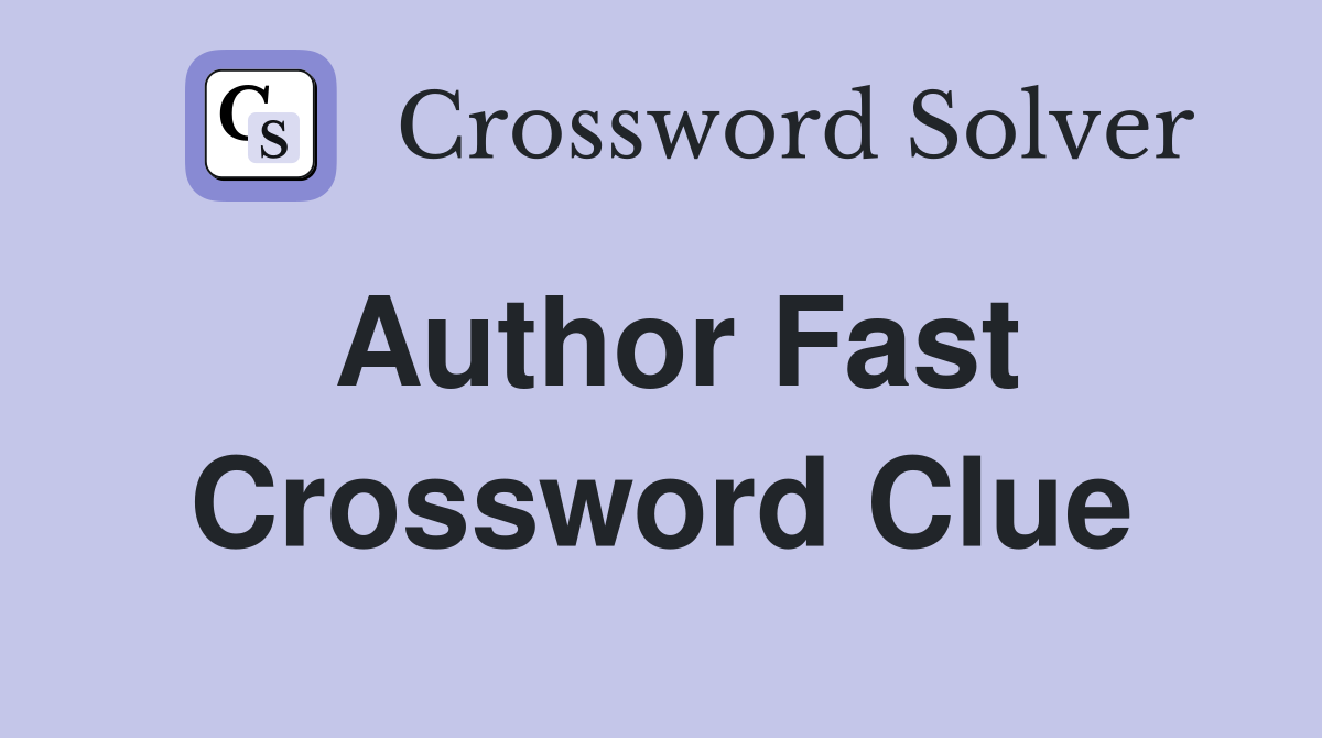 Author Fast Crossword Clue