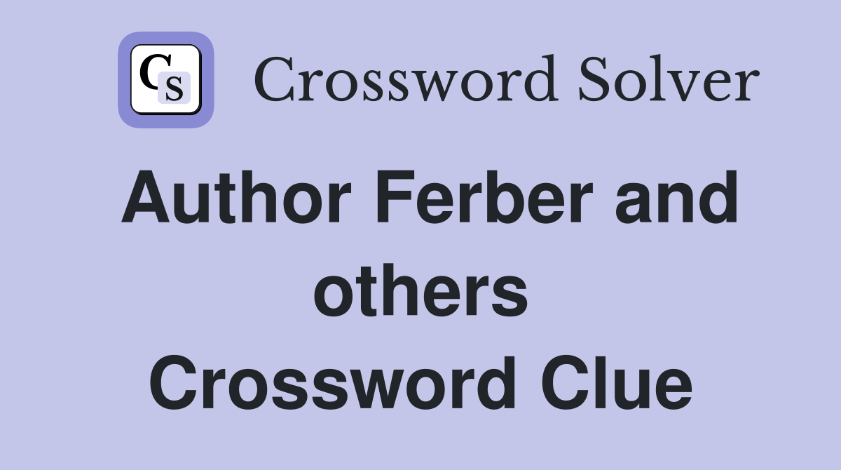 Author Ferber and others Crossword Clue