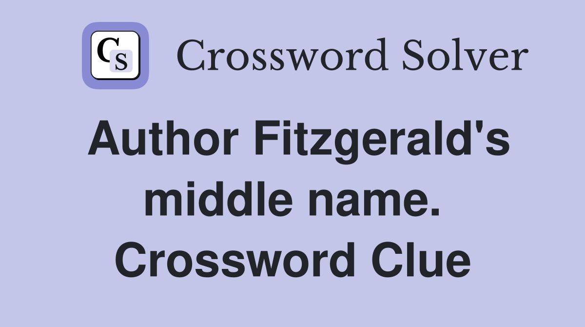 Author Fitzgerald's middle name. Crossword Clue