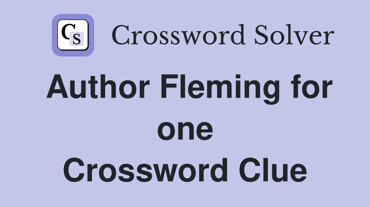 Author Fleming for one Crossword Clue