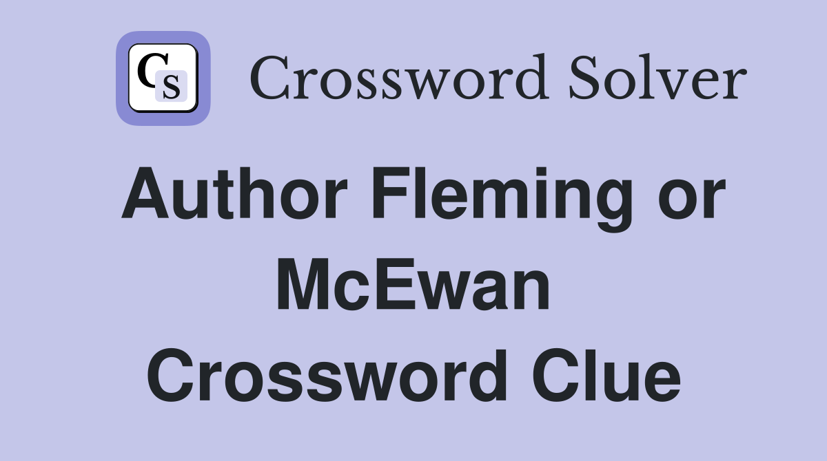 Author Fleming or McEwan Crossword Clue