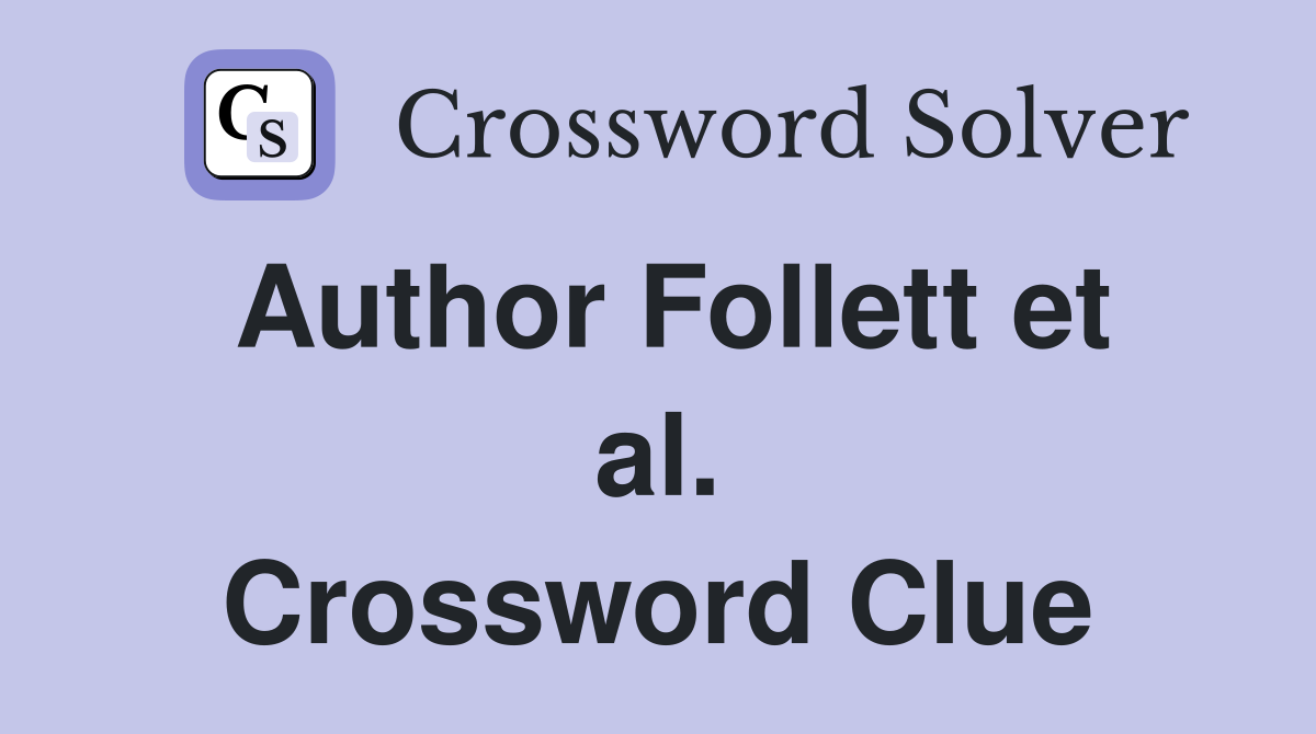 Author Follett et al. Crossword Clue