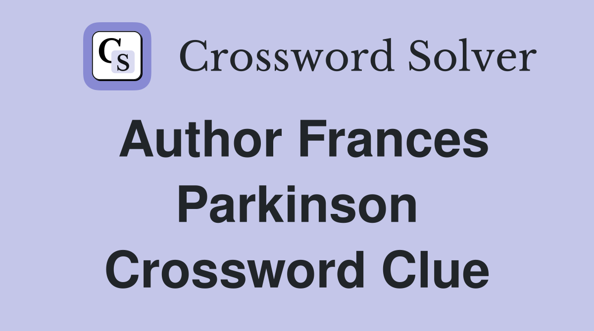Author Frances Parkinson Crossword Clue