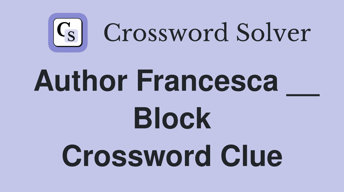 Author Francesca __ Block Crossword Clue