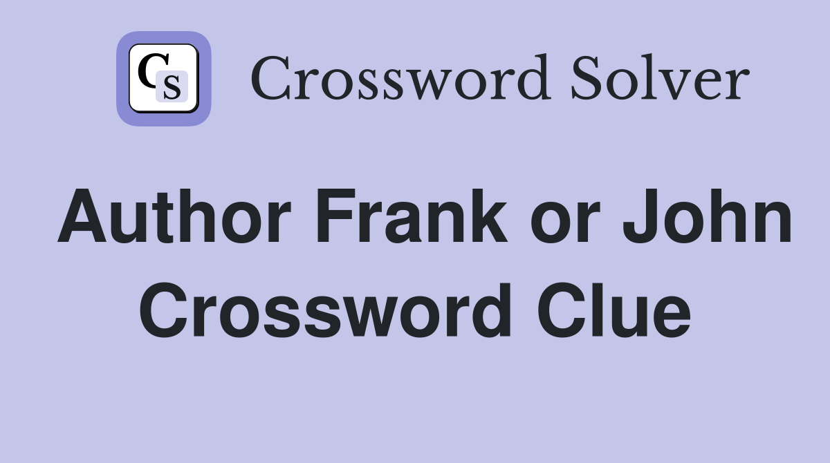 Author Frank or John Crossword Clue