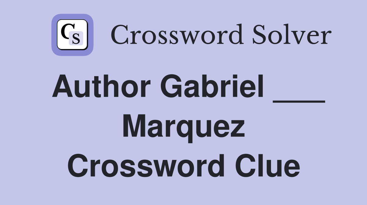 Author Gabriel ___ Marquez Crossword Clue