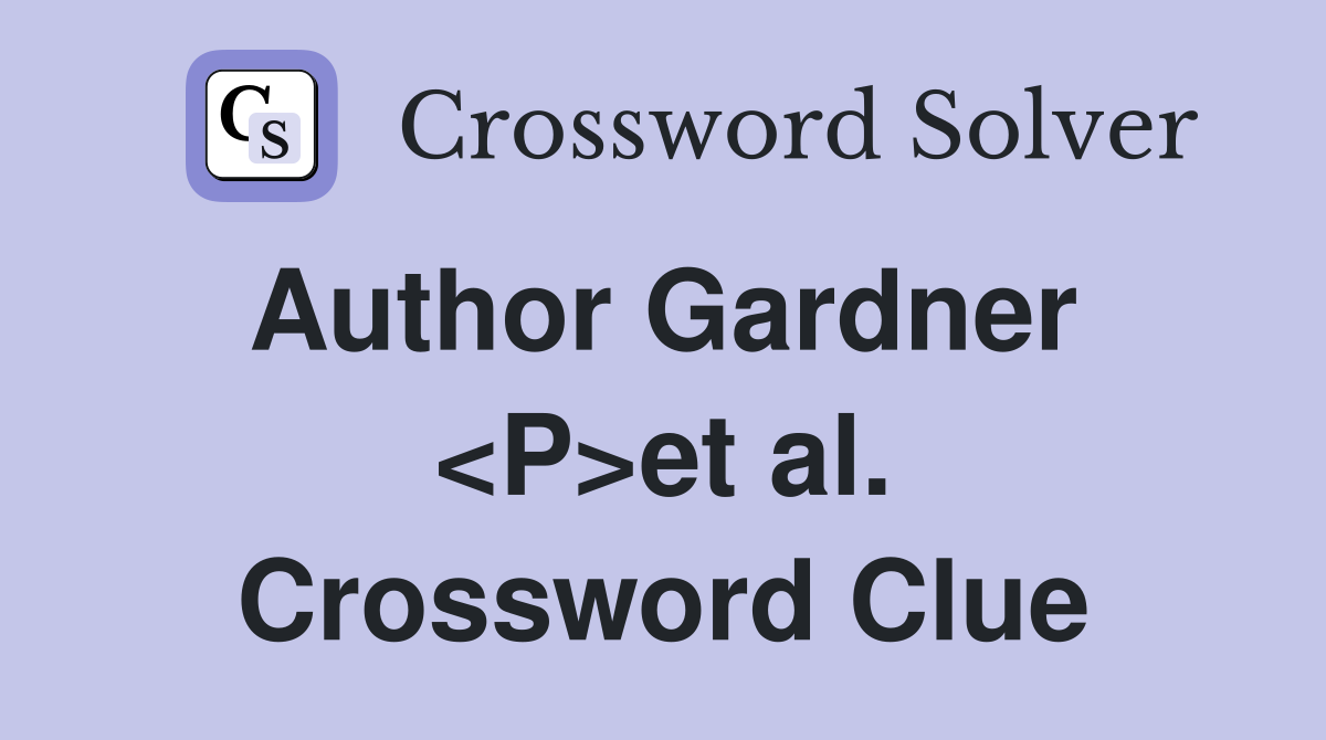 Author Gardner  <P>et al. Crossword Clue