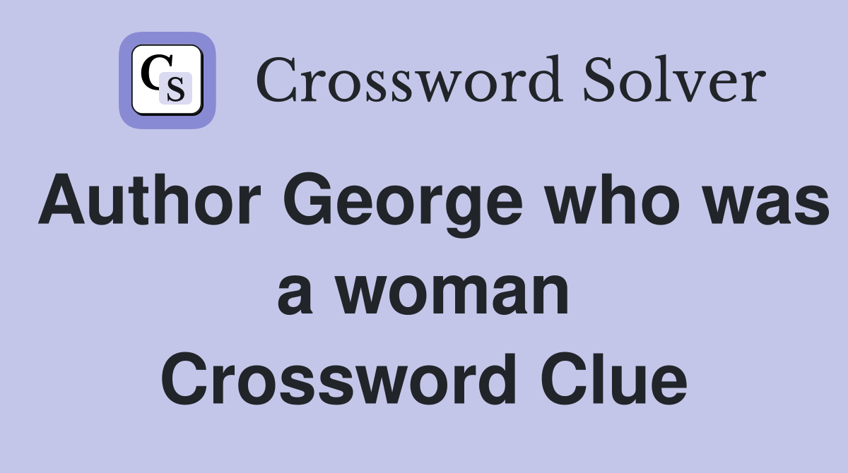 Author George who was a woman Crossword Clue