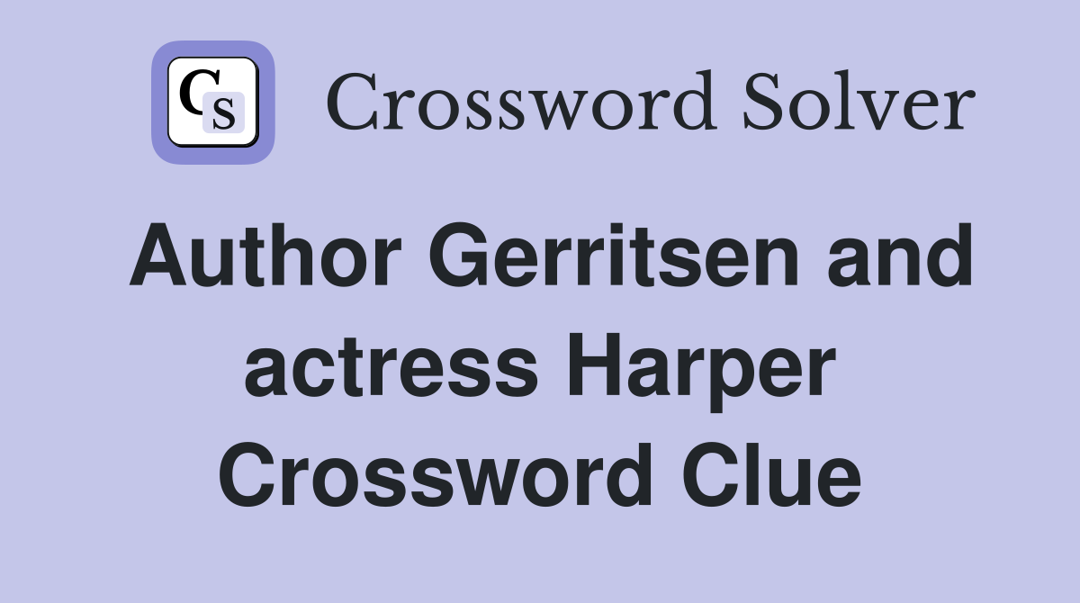 Author Gerritsen and actress Harper Crossword Clue