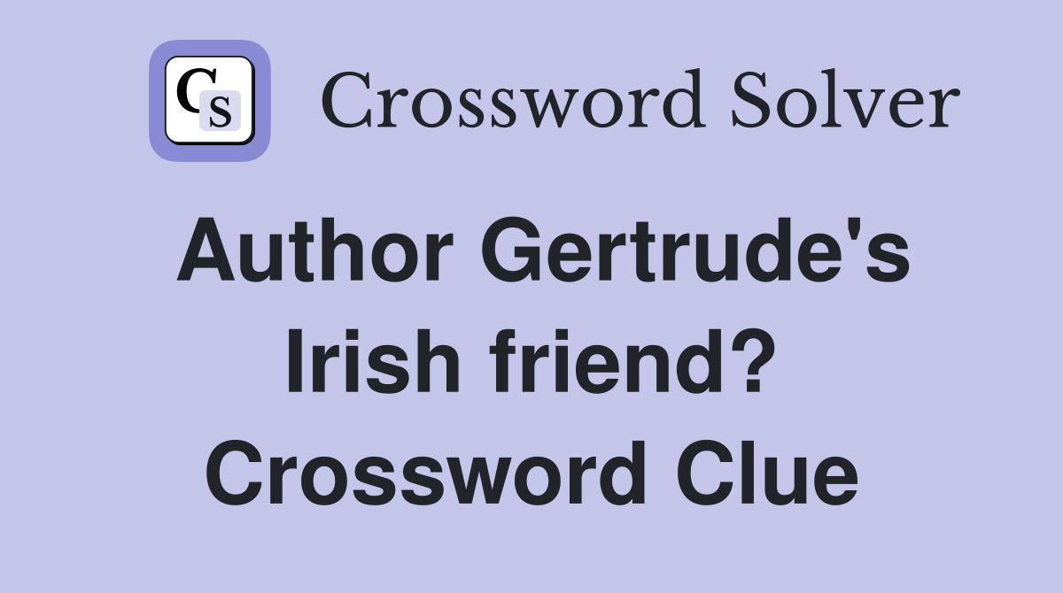 Author Gertrude's Irish friend? Crossword Clue
