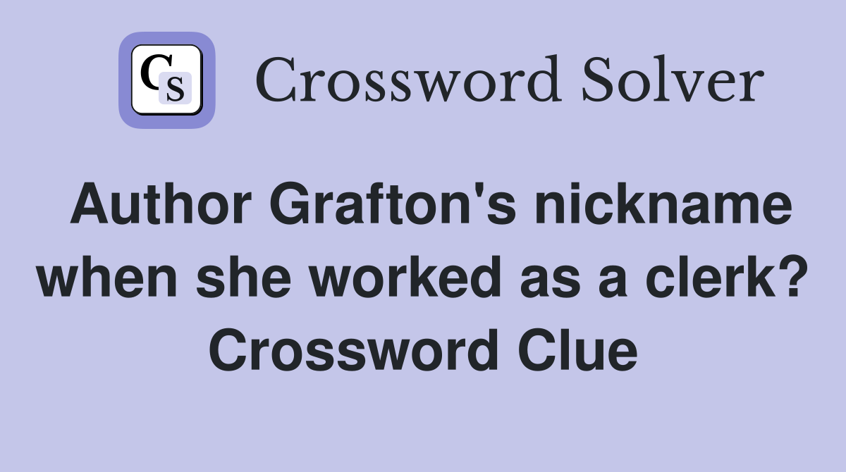 Author Grafton's nickname when she worked as a clerk? Crossword Clue