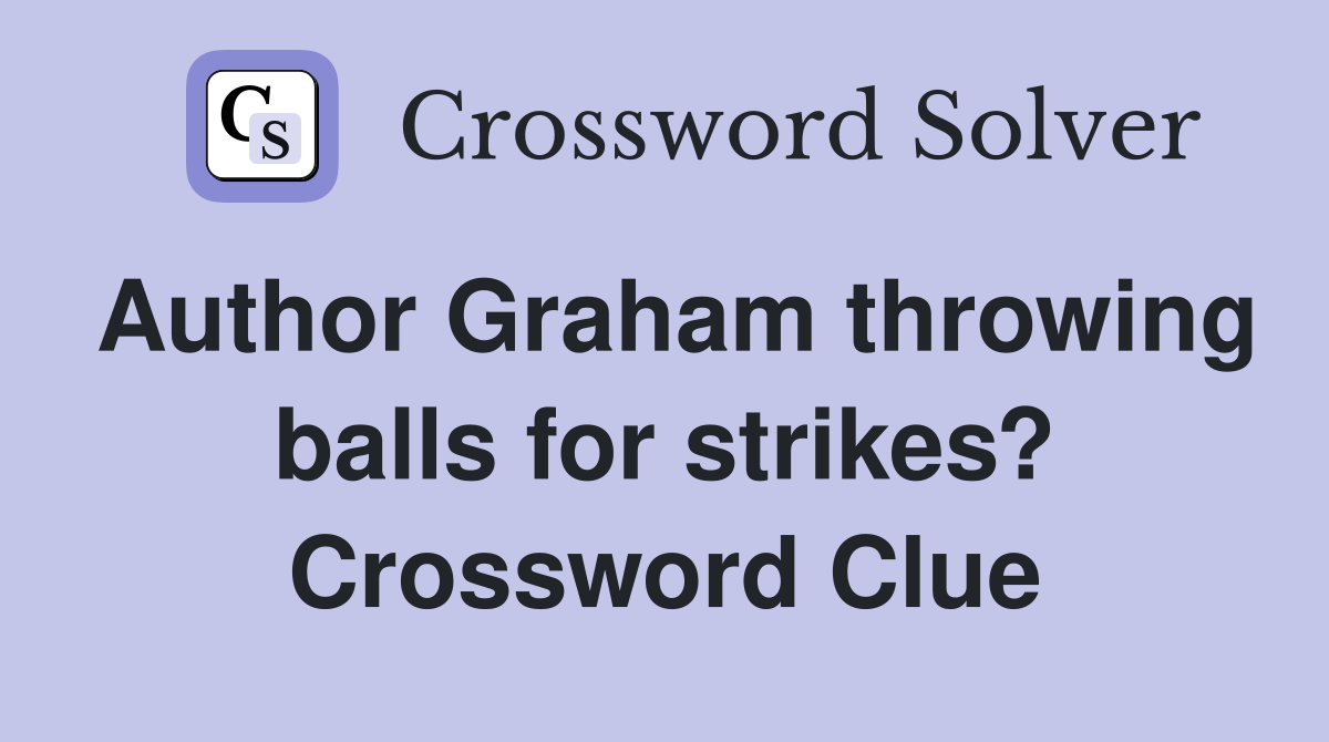 Author Graham throwing balls for strikes? Crossword Clue