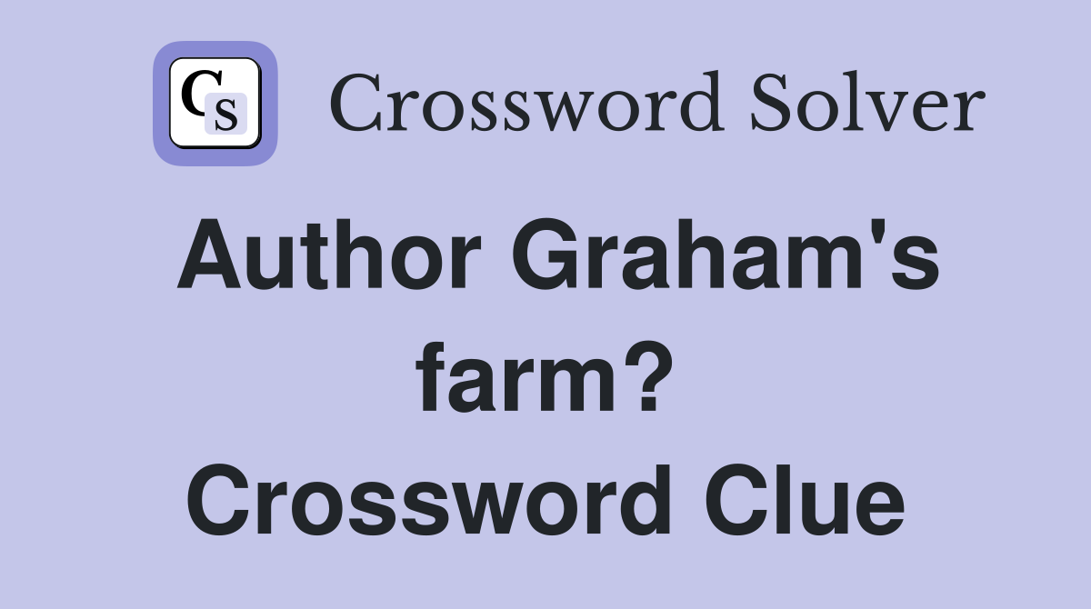 Author Graham's farm? Crossword Clue